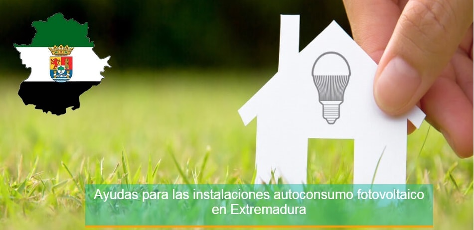 Ayudas para las instalaciones autoconsumo fotovoltaico en Extremadura