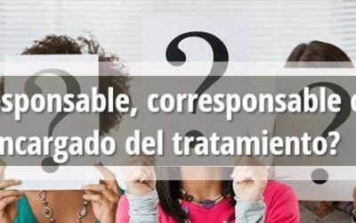 ¿Responsable del tratamiento, corresponsable o encargado?